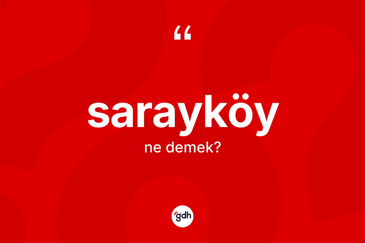 Sarayköy kelimesi ne demek? Sarayköy'ün kısaca tanımı nedir?