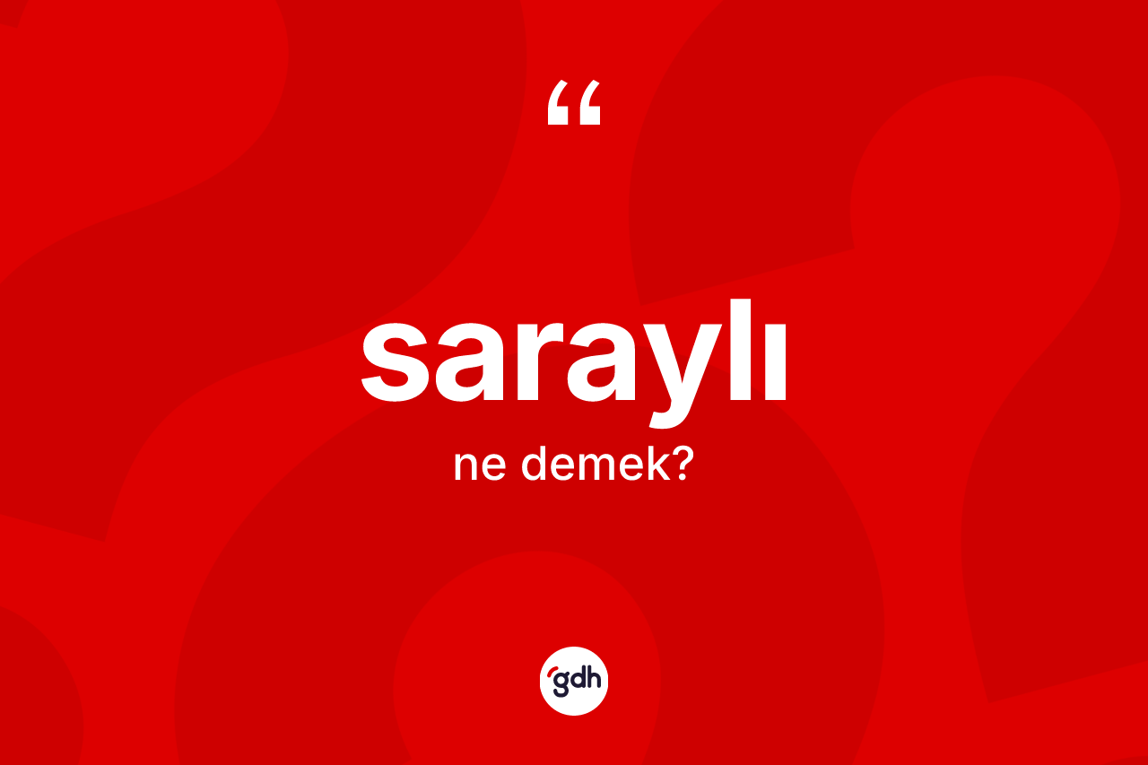 Saraylı ne demek? Saraylının kısaca tanımı nedir?
