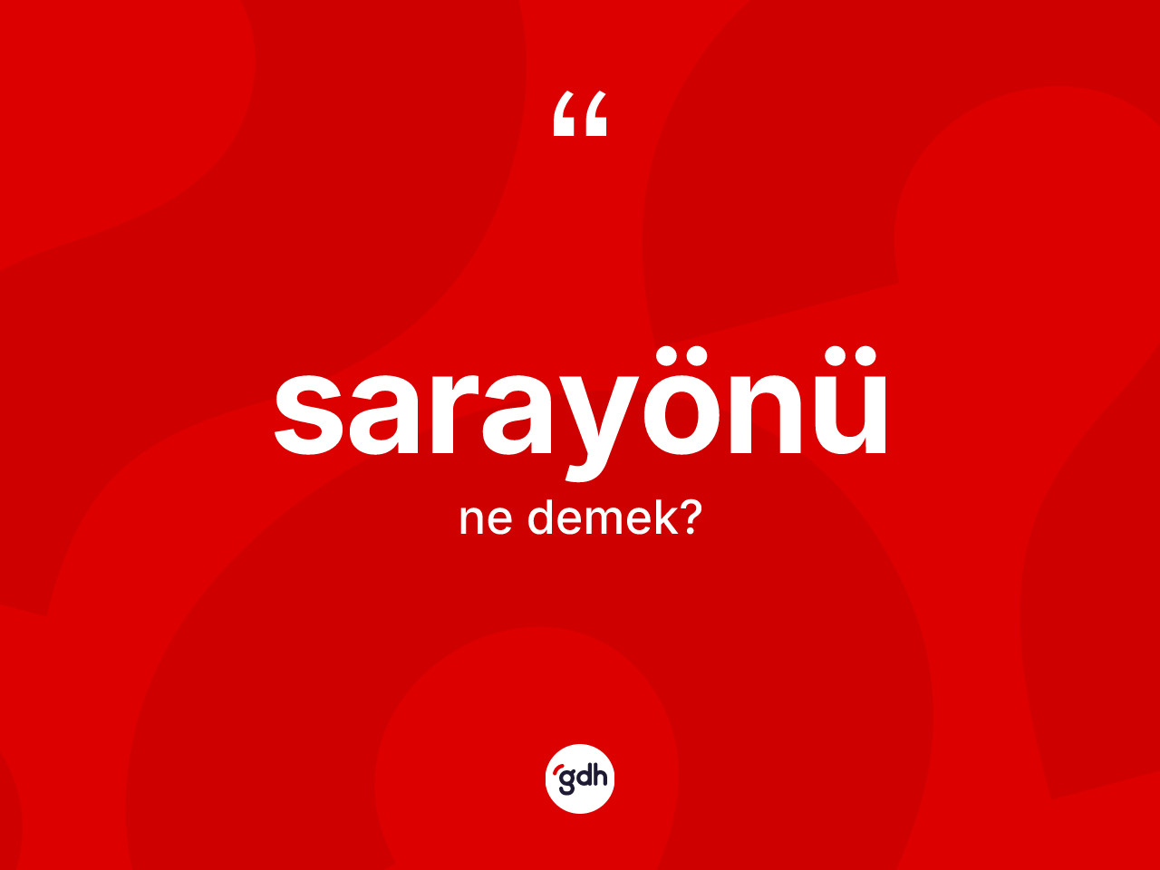 Sarayönü kelimesi ne anlama gelir? Sarayönü'nün sözlükteki anlamı nedir?
