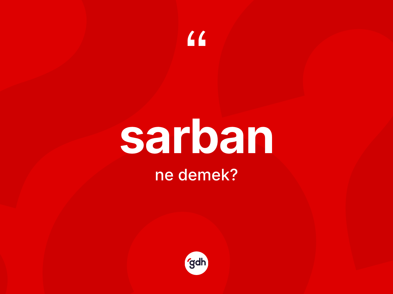Sarban kelimesinin anlamı nedir? Sarbanın TDK'ya göre anlamı nedir?