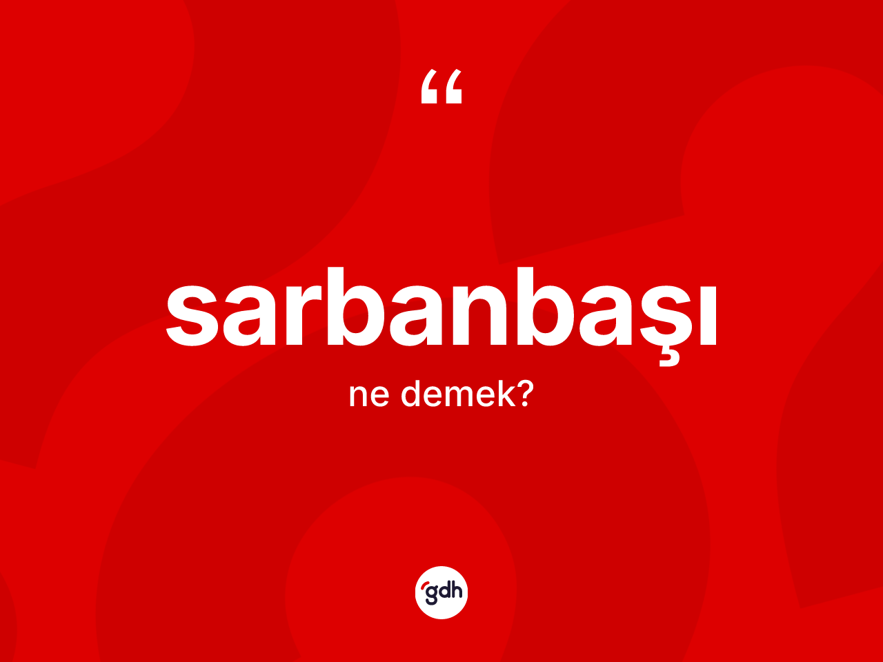 Sarbanbaşı kelimesinin tanımı nedir? Sarbanbaşının halk arasındaki kullanımı nasıldır?