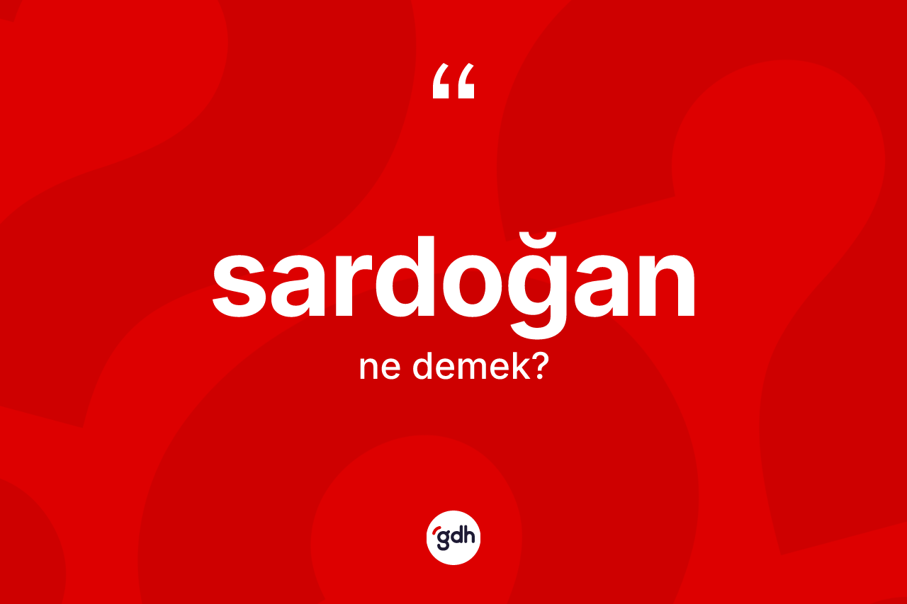 Sardoğan kelimesinin sözlükteki tanımı nedir? Sardoğan kelimesinin kaç farklı anlamı var?