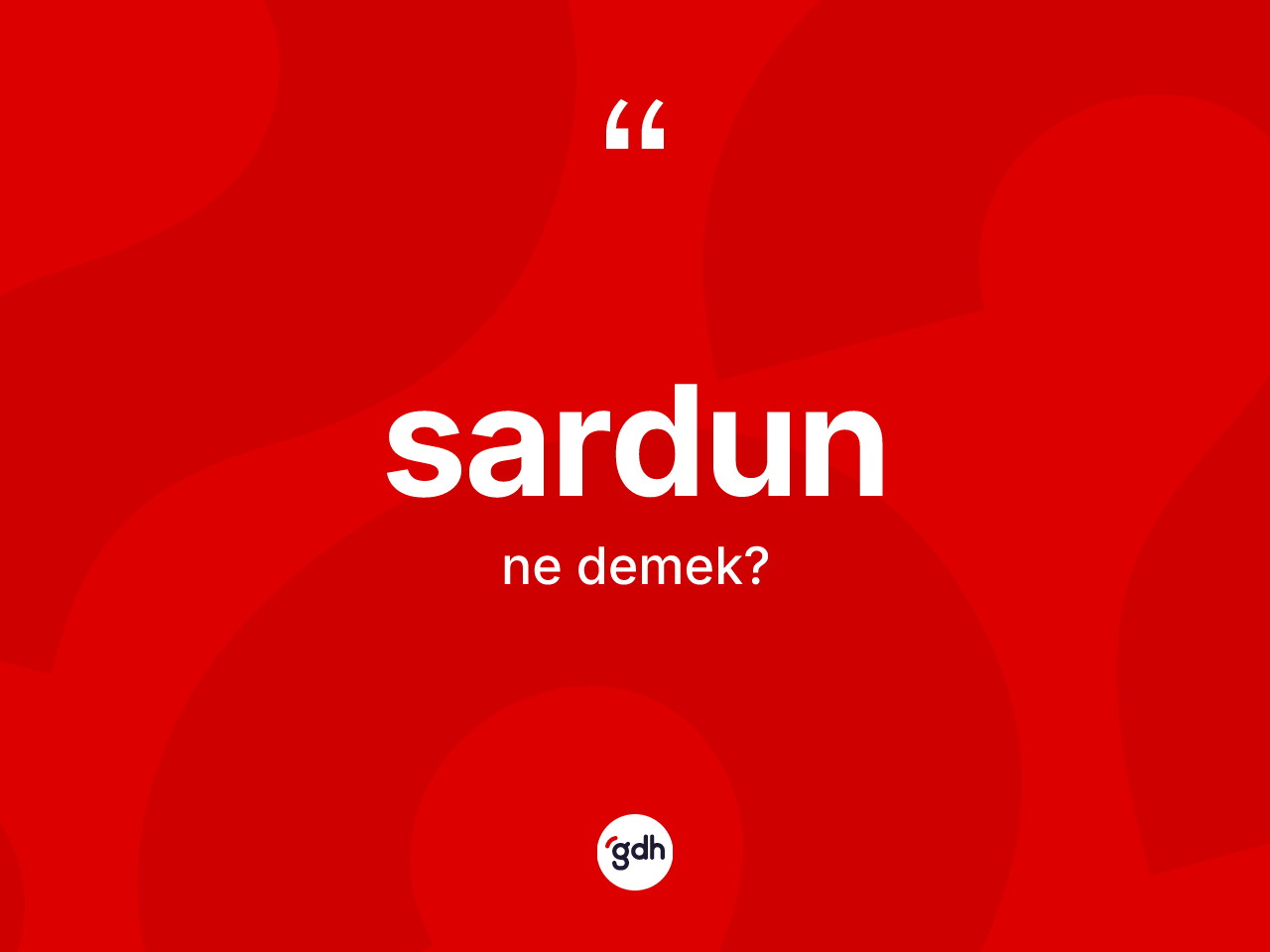 Sardun kelimesinin tanımı nedir? Sardunun TDK'ya göre anlamı nedir?