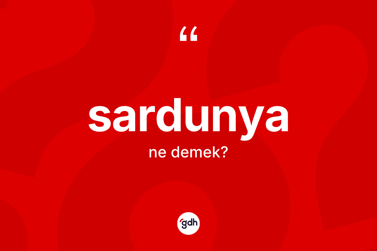 Sardunya kelimesinin tanımı nedir? Sardunyanın TDK'ya göre anlamı nedir?