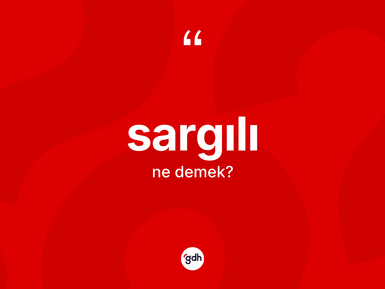 Sargılı kelimesinin sözlükteki tanımı nedir? Sargılının TDK'ya göre anlamı nedir?