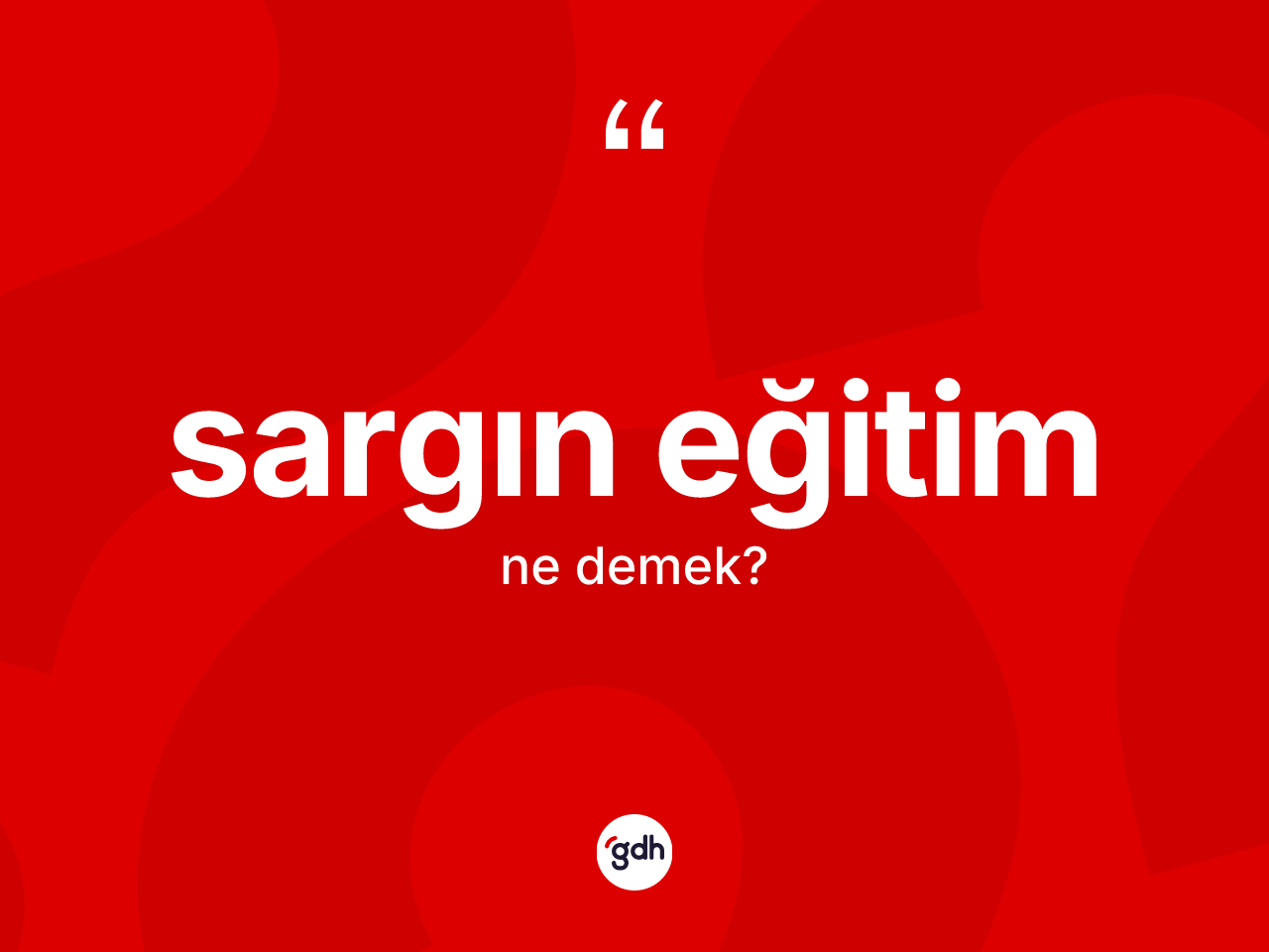 Sargın eğitim ne anlama gelir? Sargın eğitimin sözlükteki anlamı nedir?