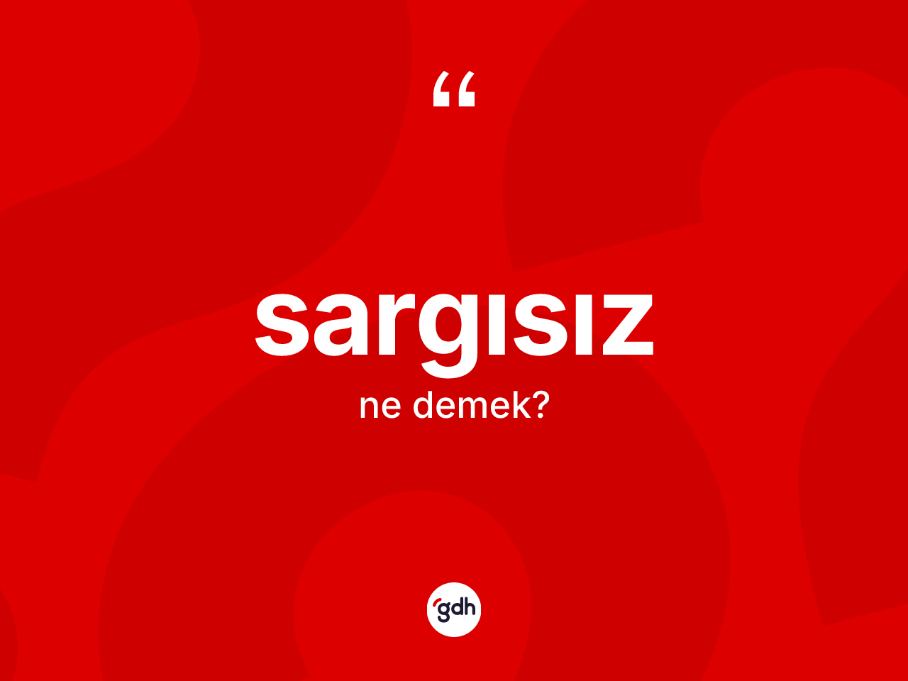 Sargısız kelimesinin anlamı nedir? Sargısızın TDK'ya göre anlamı nedir?