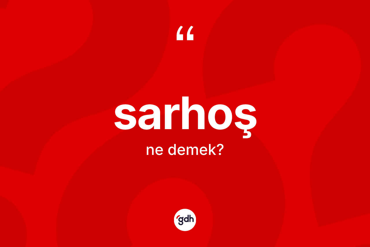 Sarhoş ne anlama gelir?