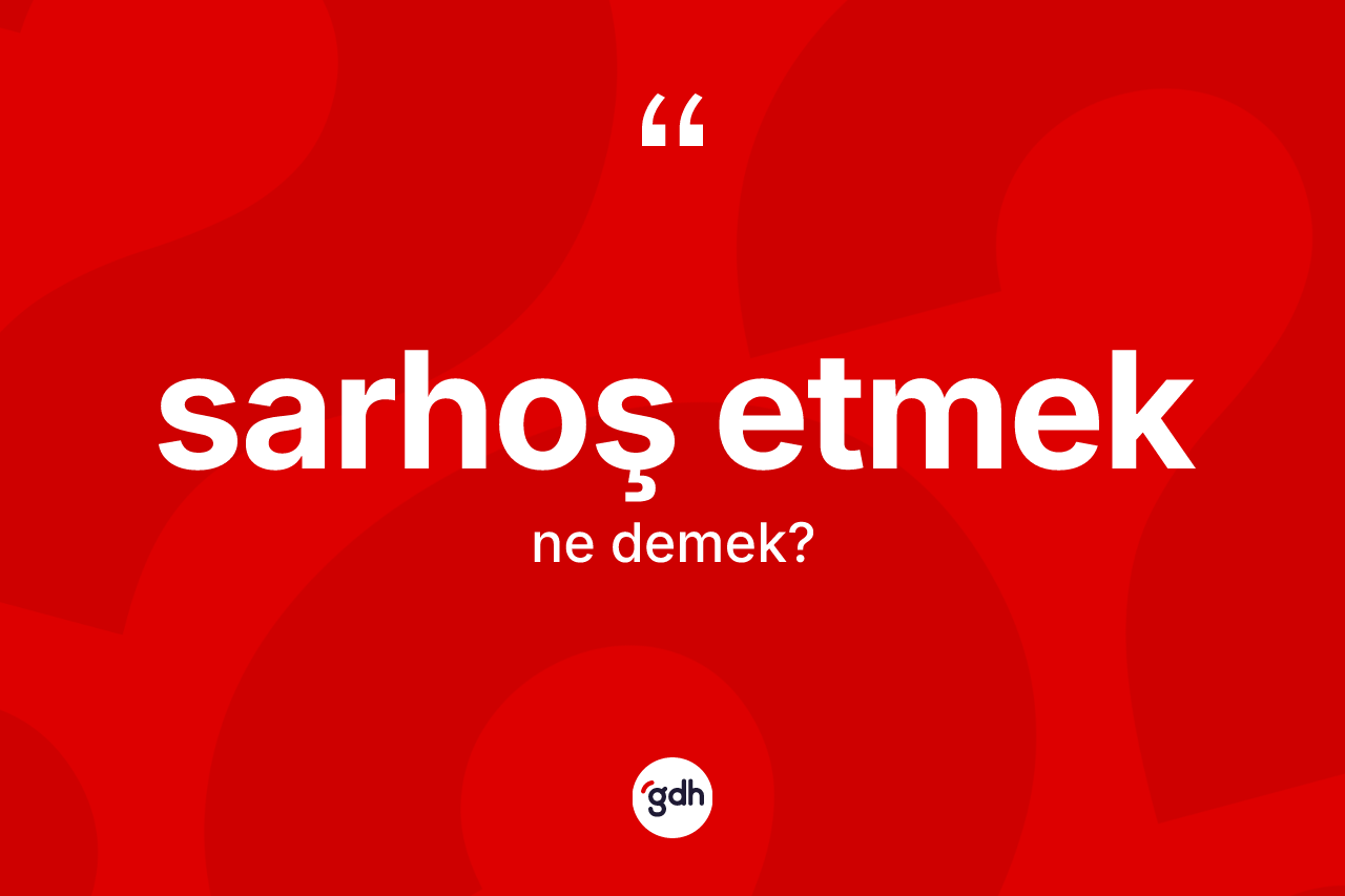 Sarhoş etmek nedir? Sarhoş etmek sözünün TDK tanımı nedir?