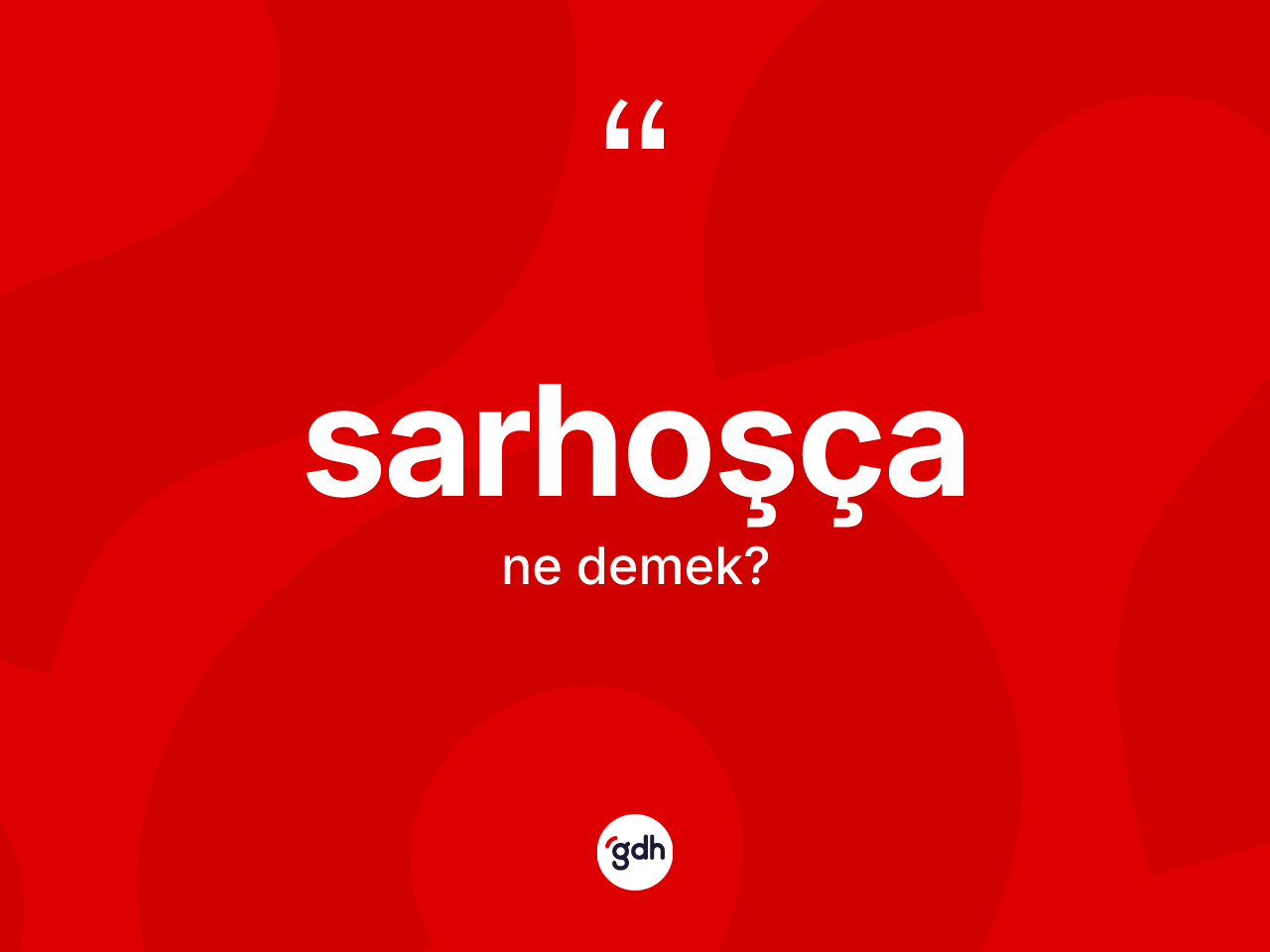 Sarhoşça kelimesi nedir? Sarhoşça kelimesinin TDK'ya göre açıklaması nedir?