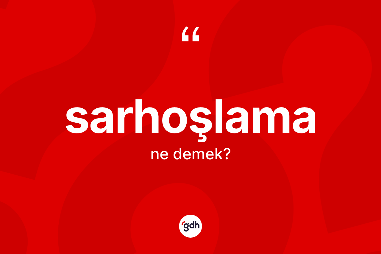 Sarhoşlama ne demek? Sarhoşlamanın kısaca tanımı nedir?