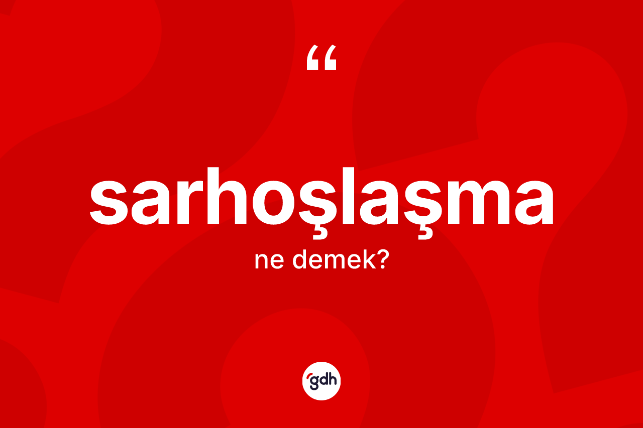 Sarhoşlaşma nedir? Sarhoşlaşmanın TDK'ya göre anlamı nedir?
