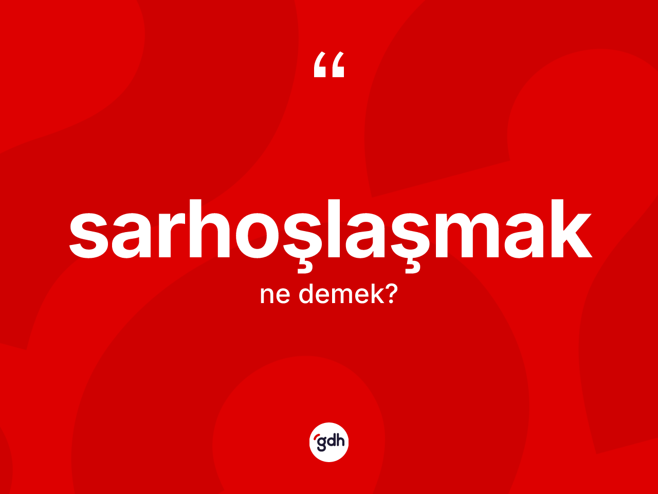 Sarhoşlaşmak kelimesinin sözlükteki tanımı nedir? Sarhoşlaşmak kelimesinin kaç farklı anlamı var?