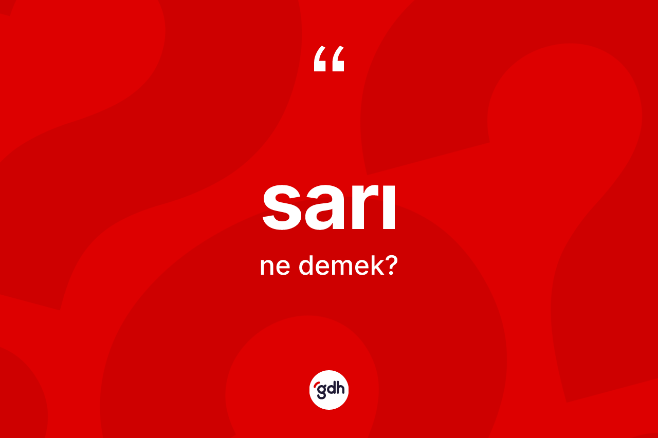 Sarı kelimesinin tanımı nedir? Sarı kelimesinin TDK'ya göre açıklaması nedir?