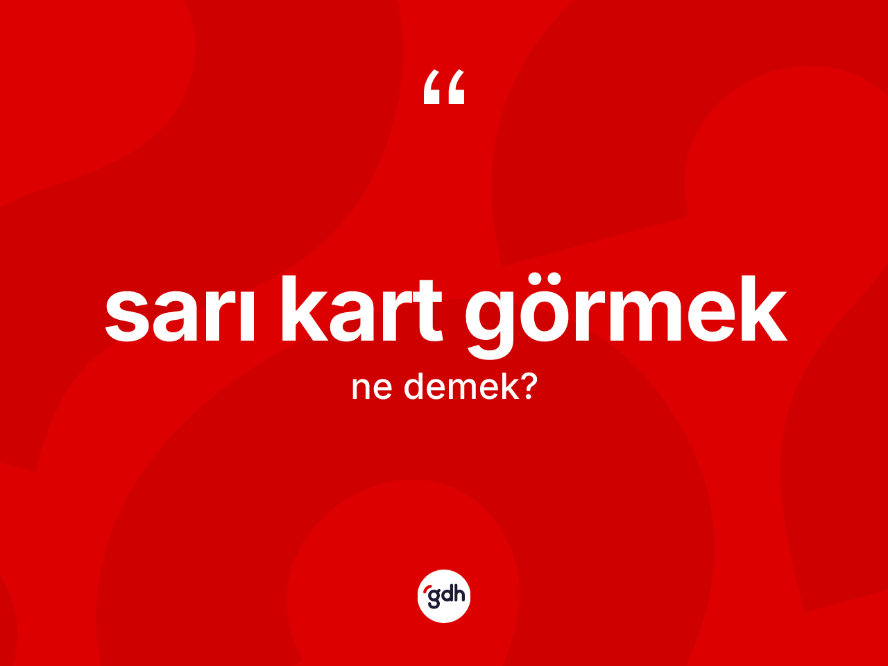 Sarı kart görmek ifadesi nedir? Sarı kart görmek ifadesi hangi durumlarda kullanılır