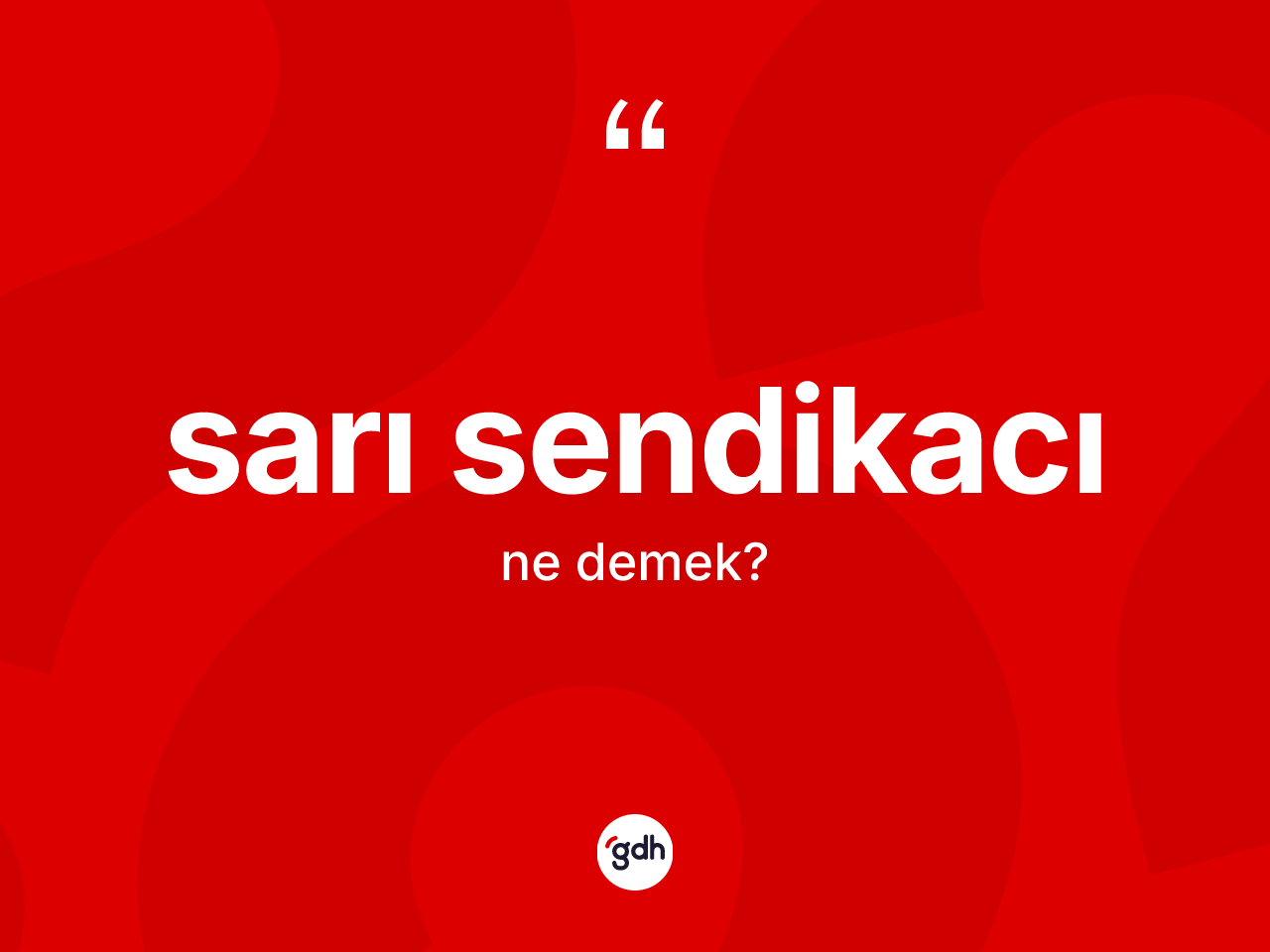 Sarı sendikacı ne demek? Sarı sendikacı kelimesinin TDK anlamı nedir?