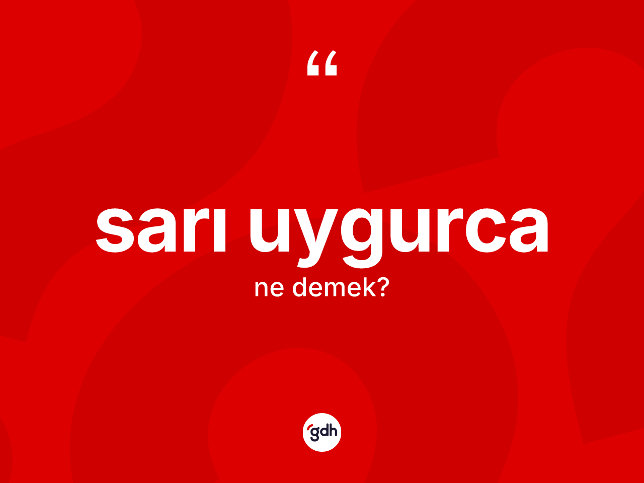 Sarı Uygurca nedir? Sarı Uygurca'nın TDK'ya göre anlamı nedir?