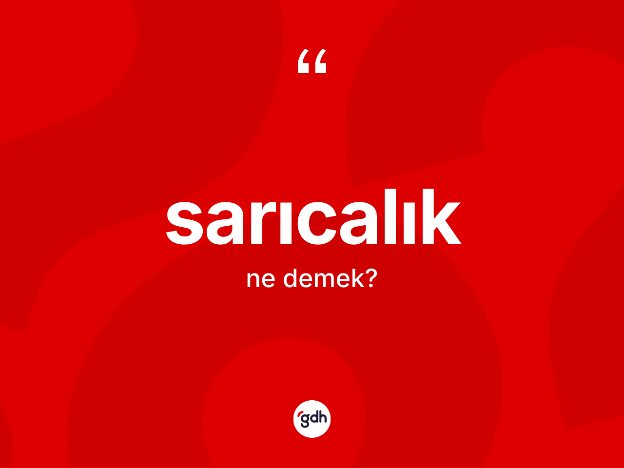 Sarıcalık ne anlama gelir? Sarıcalığın TDK'ya göre anlamı nedir?
