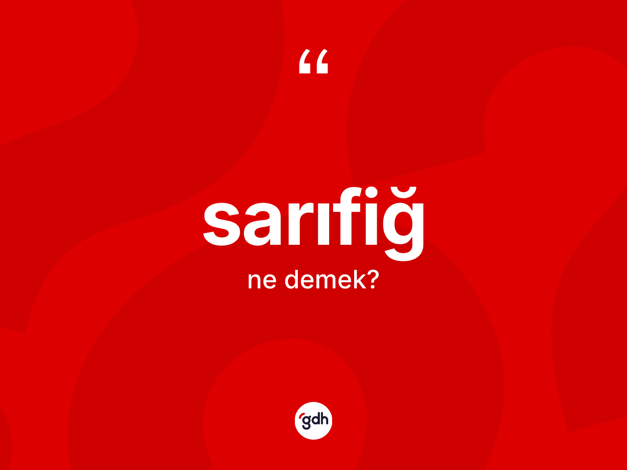 Sarıfiğ kelimesinin sözlükteki tanımı nedir? Sarıfiğin TDK'ya göre anlamı nedir?