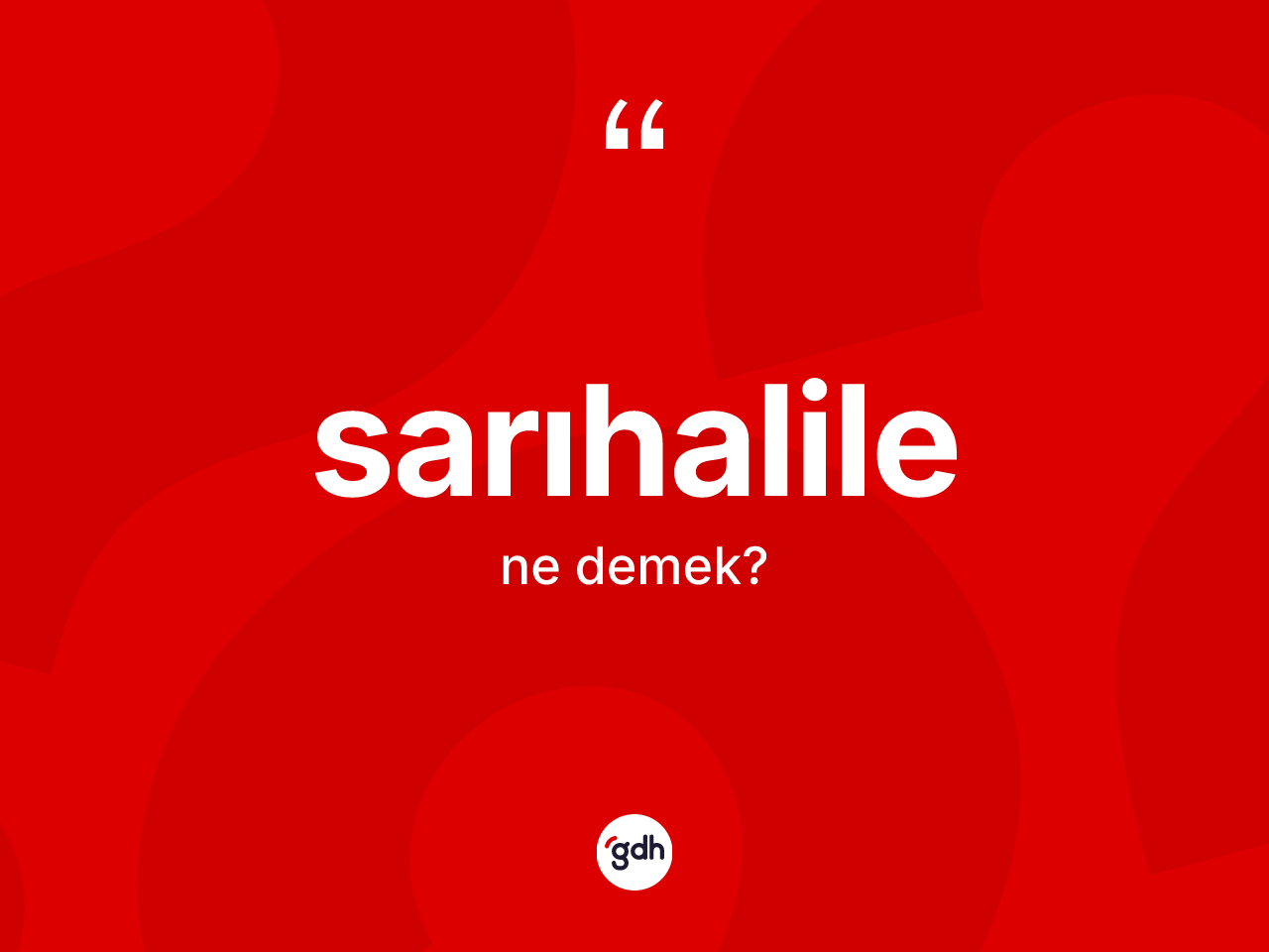 Sarıhalile kelimesinin sözlükteki tanımı nedir? Sarıhalilenin TDK'ya göre anlamı nedir?