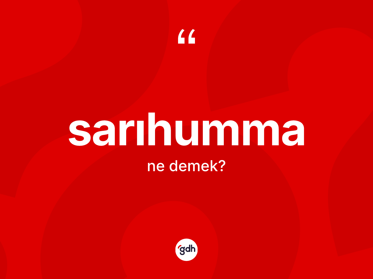 Sarıhumma kelimesinin tanımı nedir? Sarıhummanın TDK'ya göre anlamı nedir?
