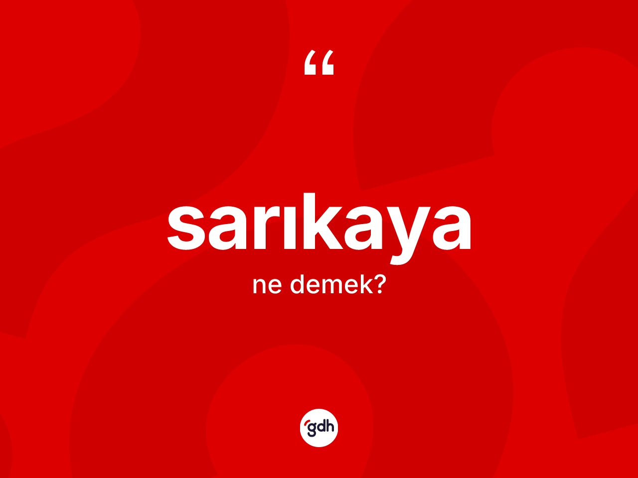 Sarıkaya ne anlama gelir? Sarıkaya'nın TDK'ya göre anlamı nedir?