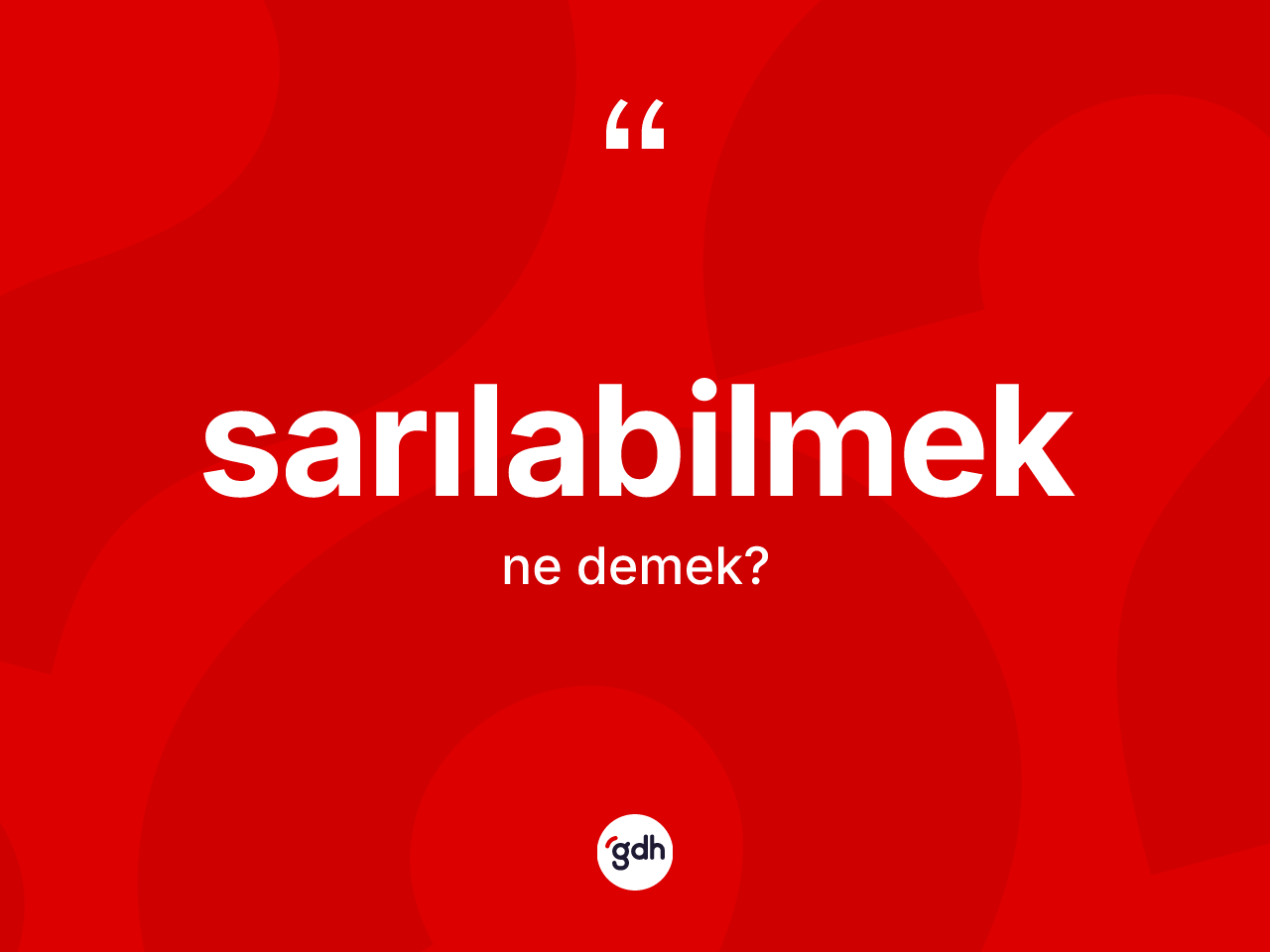Sarılabilmek kelimesi ne demek? Sarılabilmeğin sözlükteki anlamı nedir?
