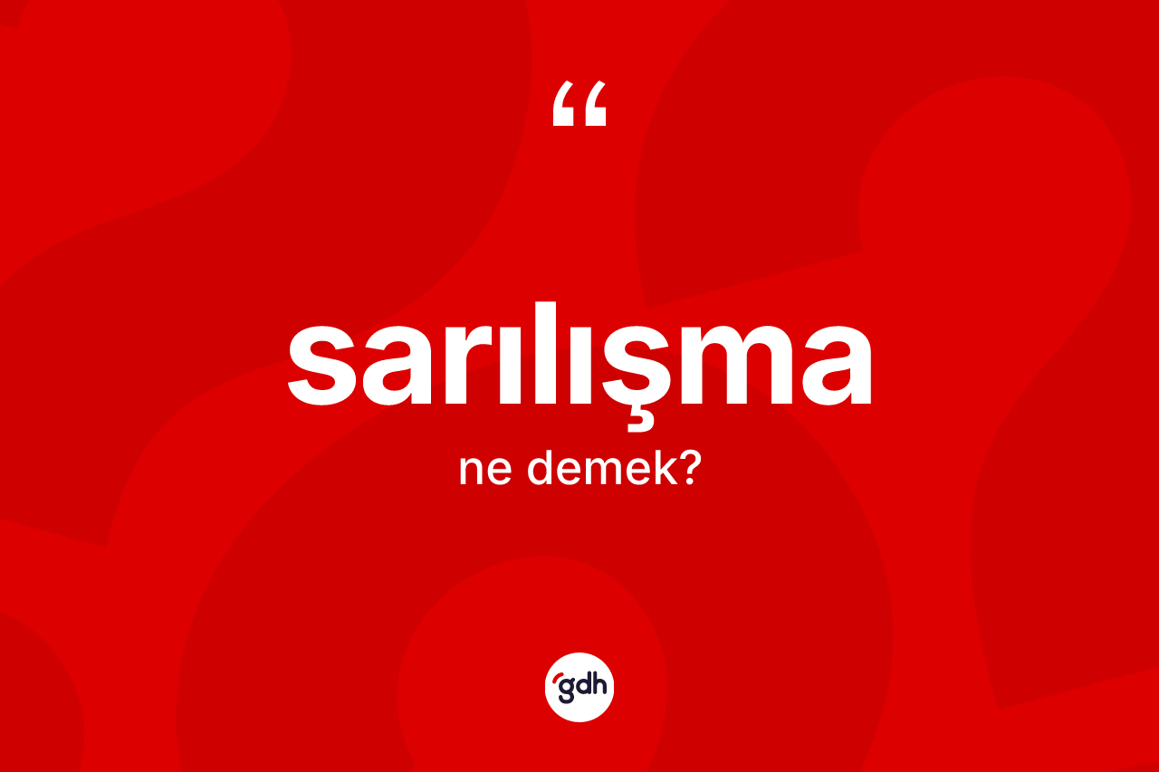 Sarılışma ne demek? Sarılışma kelimesinin TDK anlamı nedir?