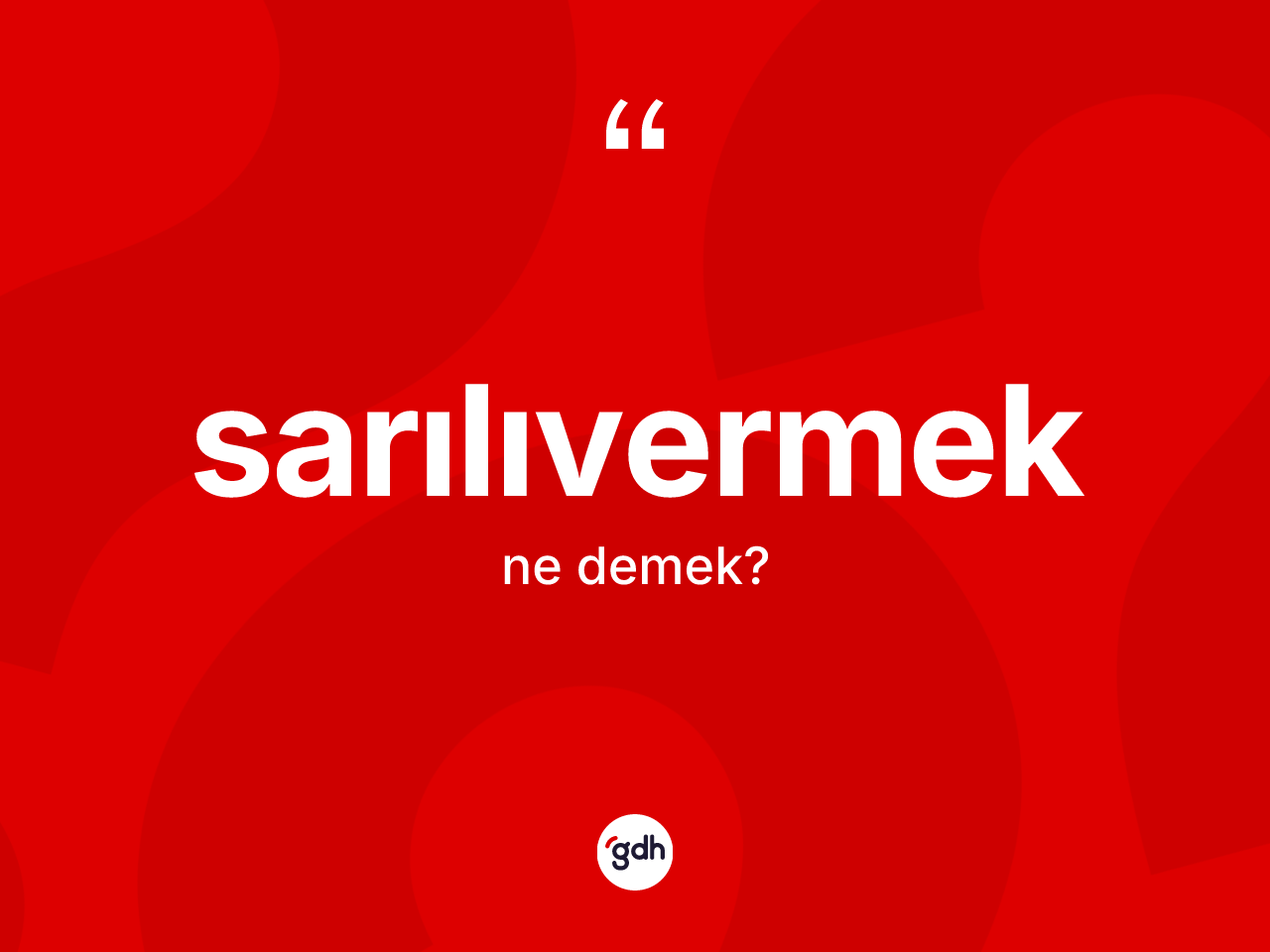 Sarılıvermek kelimesi nedir? Sarılıvermek kelimesinin kaç farklı anlamı var?