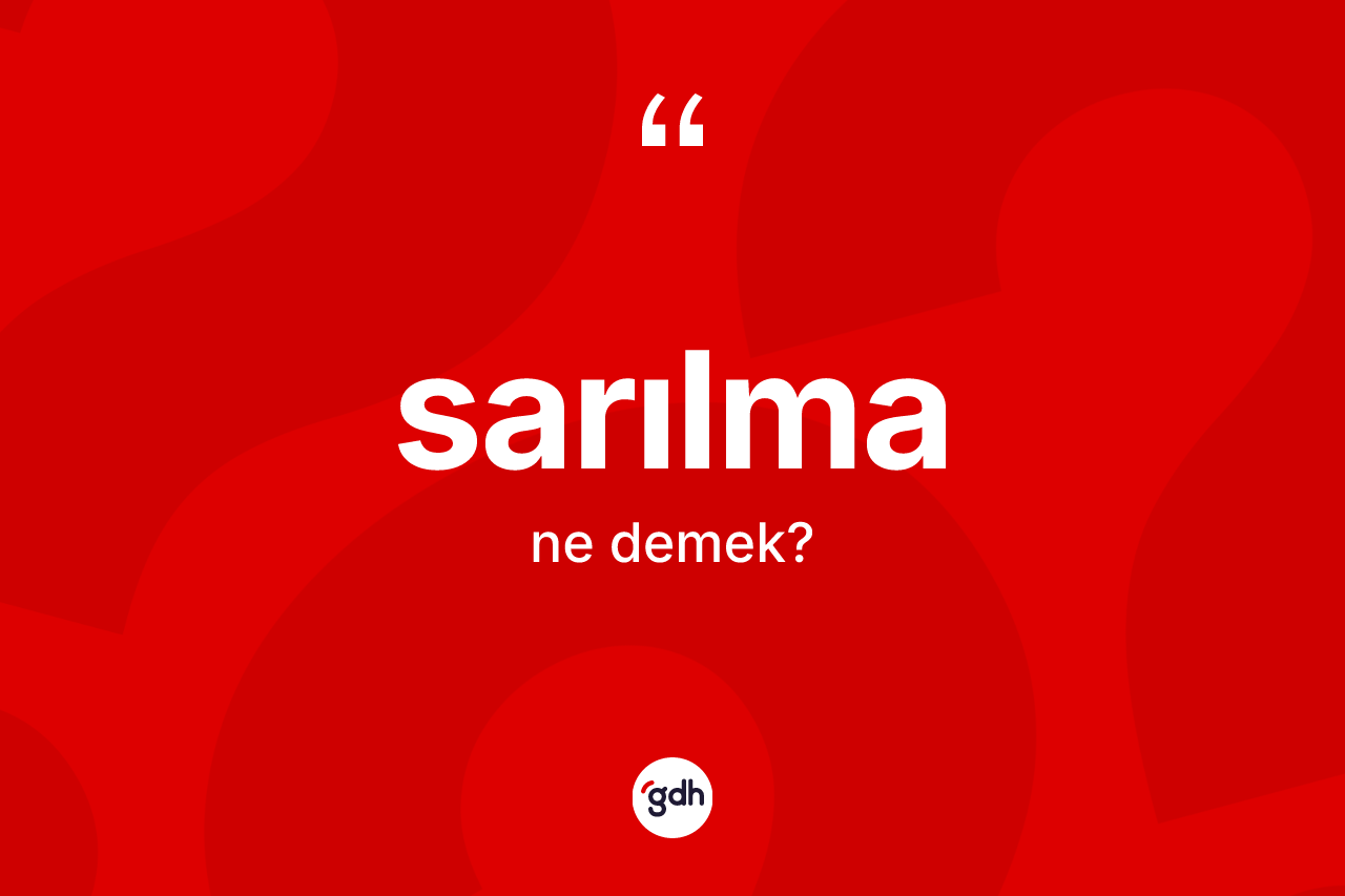 Sarılma kelimesinin sözlükteki tanımı nedir? Sarılma kelimesinin özellikleri nelerdir?