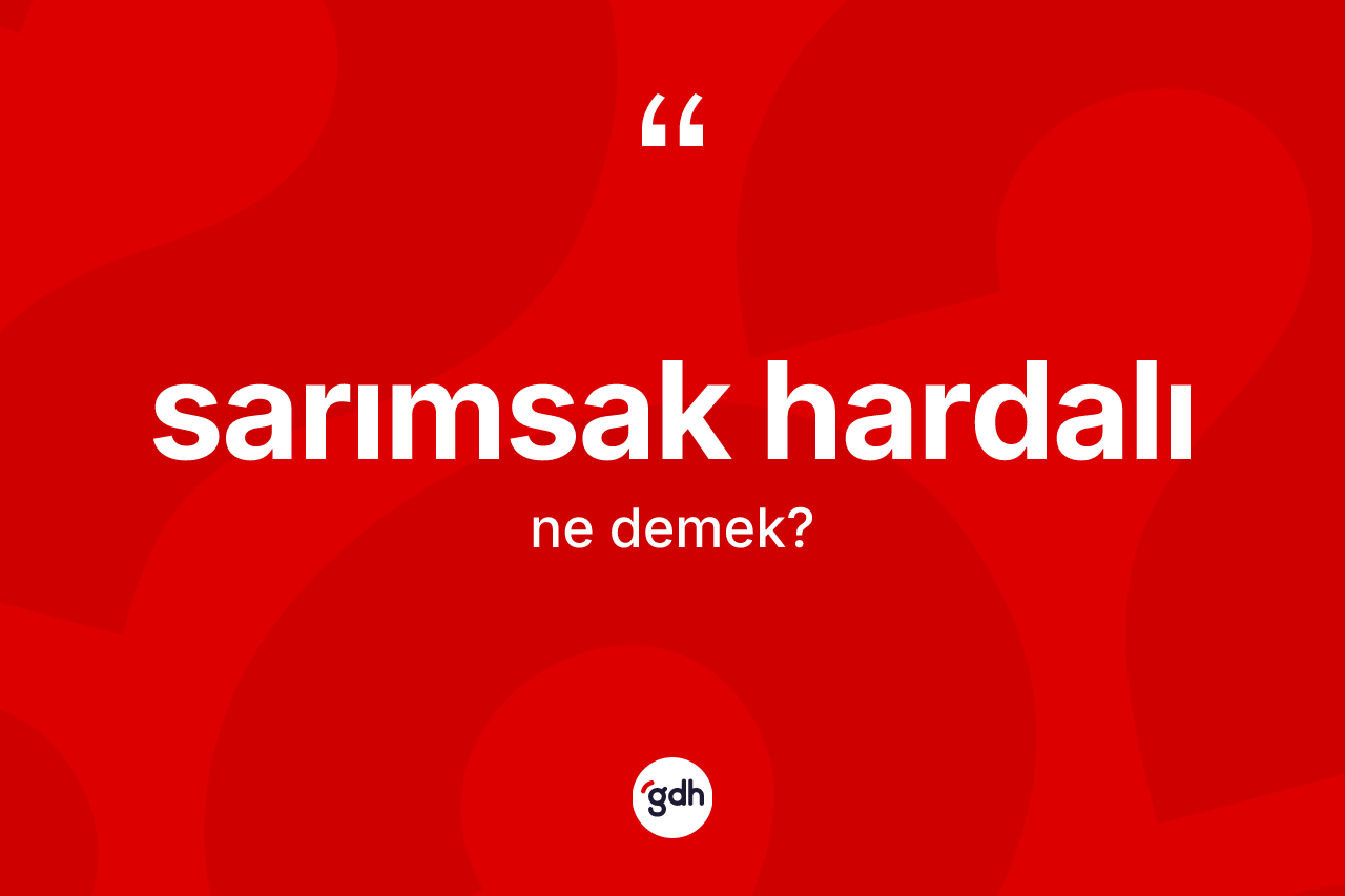 Sarımsak hardalı ne anlama gelir? Sarımsak hardalının halk arasındaki kullanımı nasıldır?
