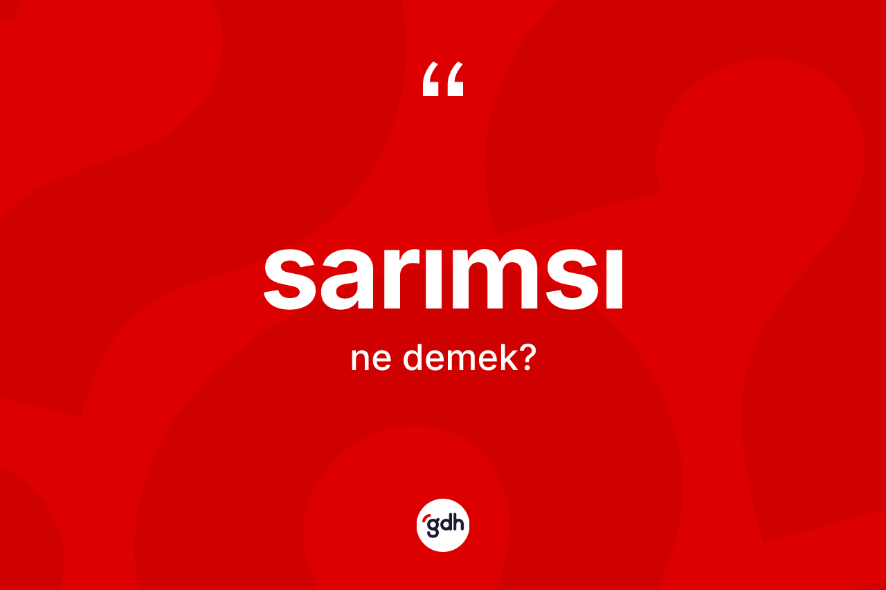 Sarımsı kelimesi ne demek? Sarımsı kelimesinin TDK'ya göre açıklaması nedir?