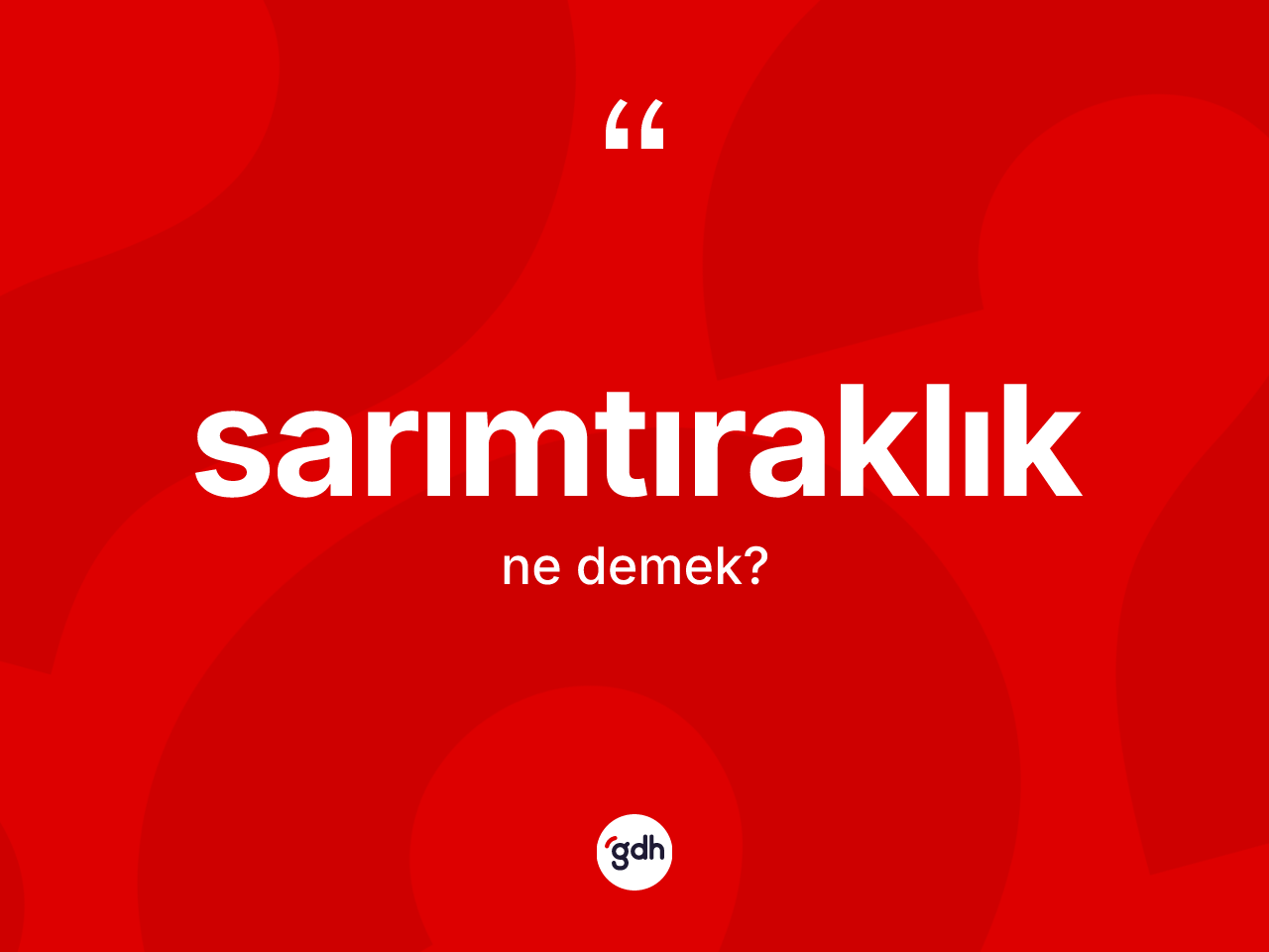 Sarımtıraklık ne demek? Sarımtıraklığın sözlükteki anlamı nedir?
