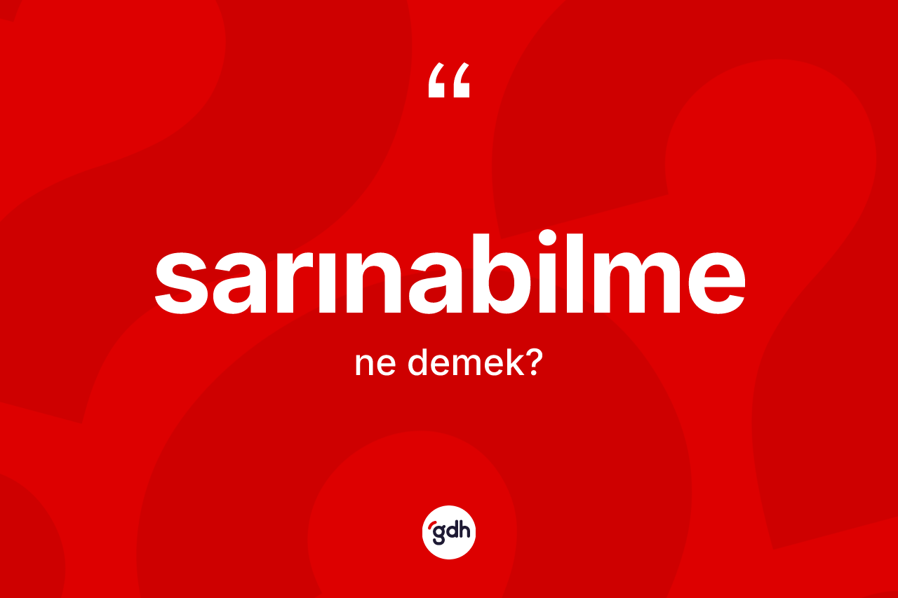 Sarınabilme kelimesi ne demek? Sarınabilme kelimesinin TDK'ya göre açıklaması nedir?