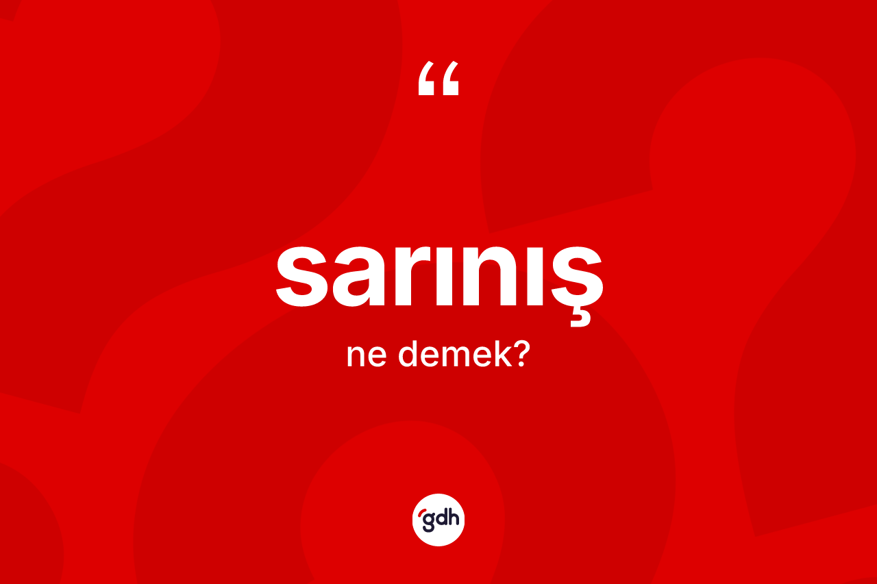 Sarınış kelimesinin anlamı nedir? Sarınışın TDK'ya göre anlamı nedir?