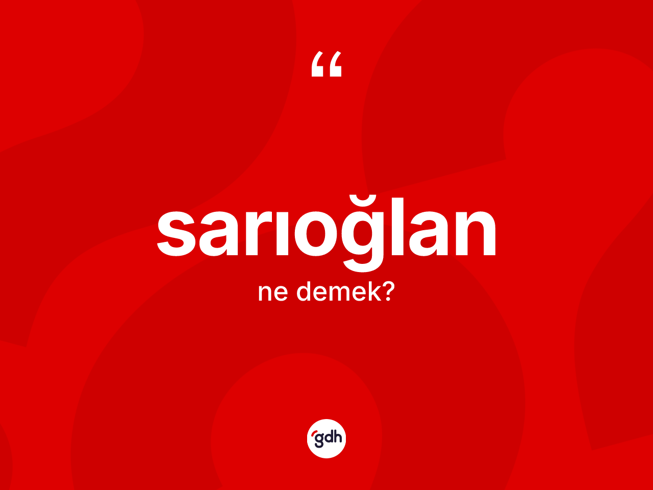 Sarıoğlan kelimesi ne demek? Sarıoğlan'ın halk arasındaki kullanımı nasıldır?