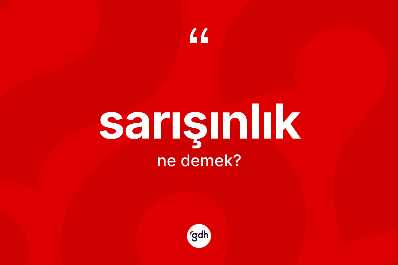 Sarışınlık kelimesinin tanımı nedir? Sarışınlık kelimesinin kaç farklı anlamı var?