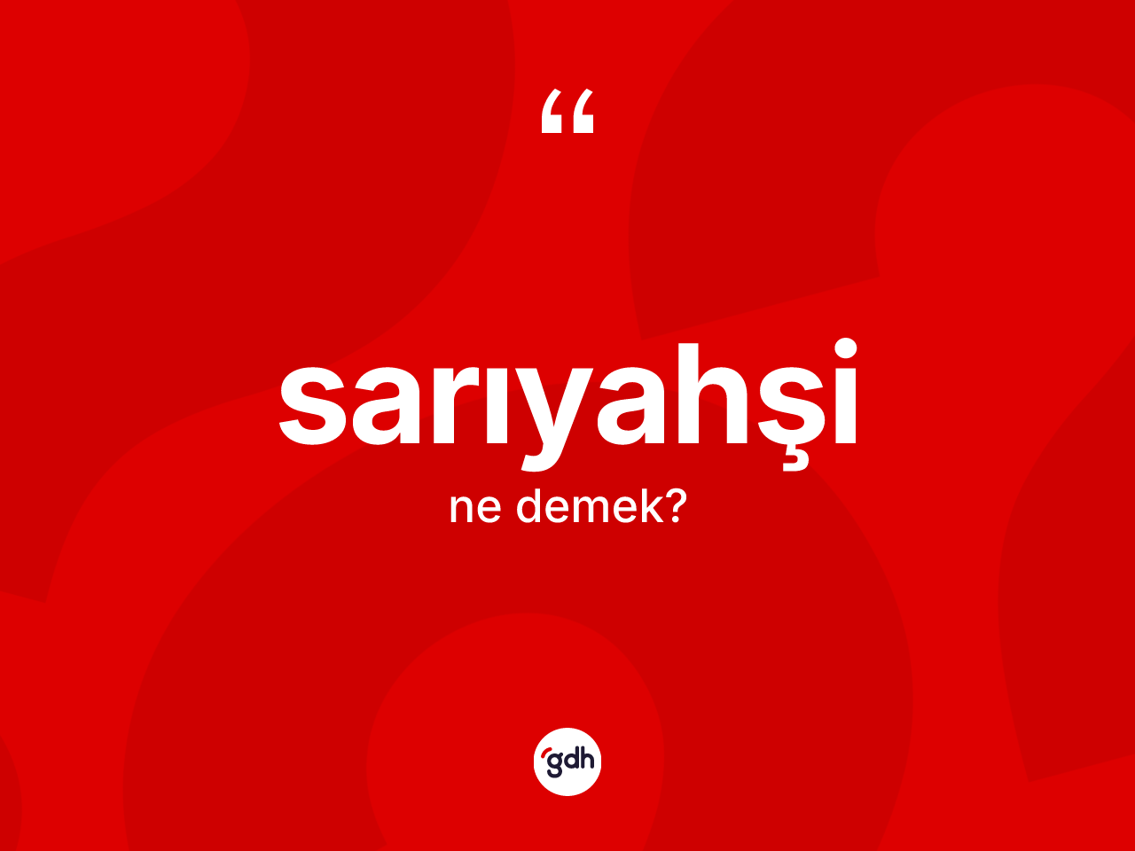 Sarıyahşi kelimesi nedir? Sarıyahşi'nin TDK'ya göre anlamı nedir?