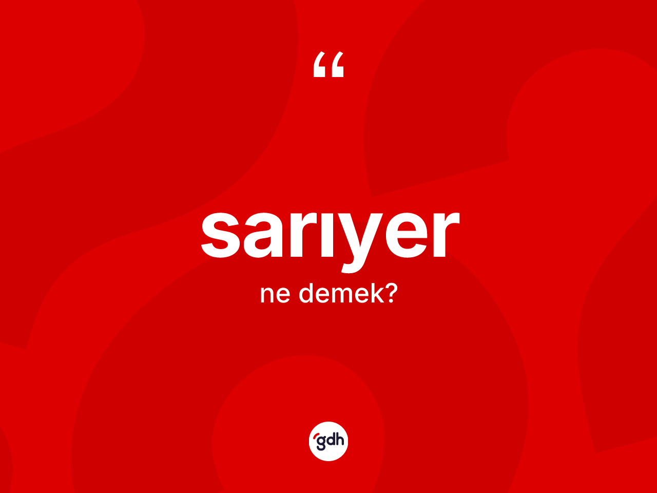 Sarıyer kelimesinin anlamı nedir? Sarıyer kelimesinin TDK anlamı nedir?