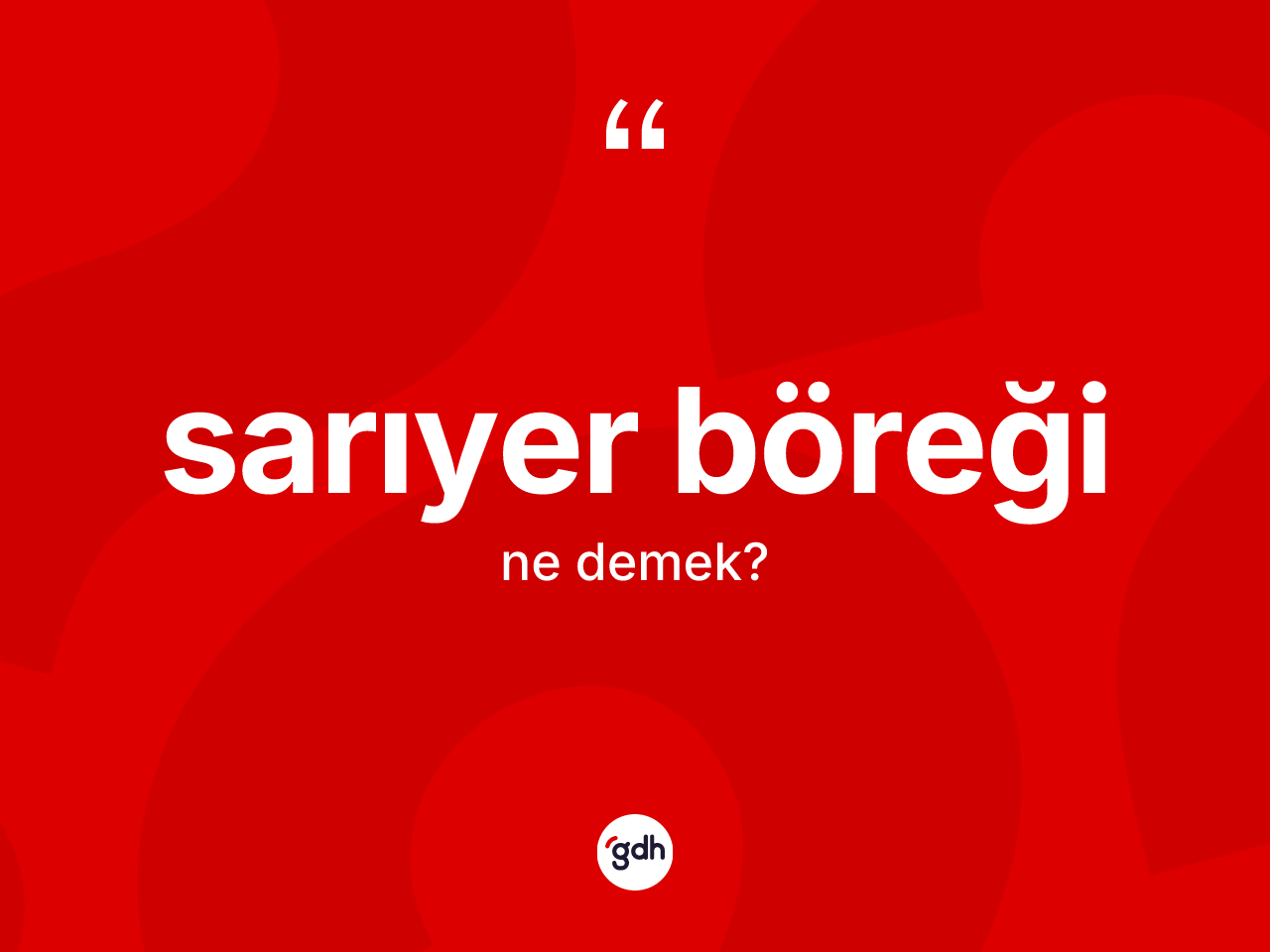 Sarıyer böreği ne demek? Sarıyer böreğinin TDK'ya göre anlamı nedir?