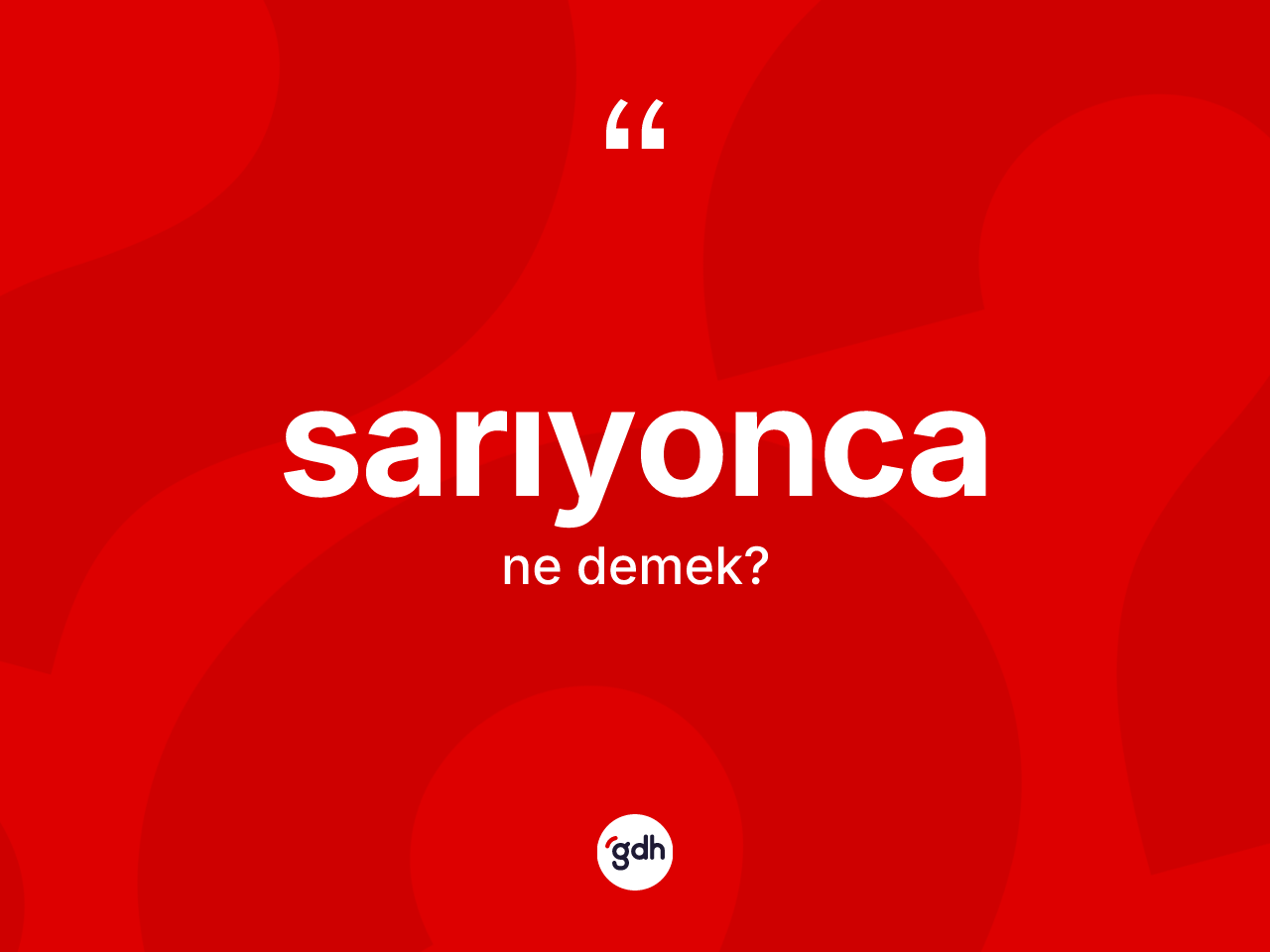 Sarıyonca kelimesi nedir? Sarıyonca kelimesinin kaç farklı anlamı var?