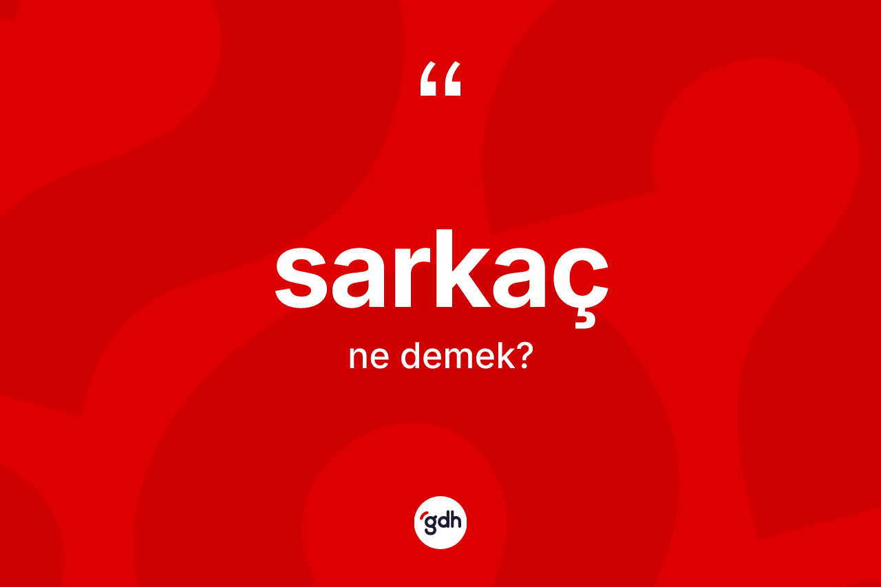 Sarkaç kelimesinin tanımı nedir?