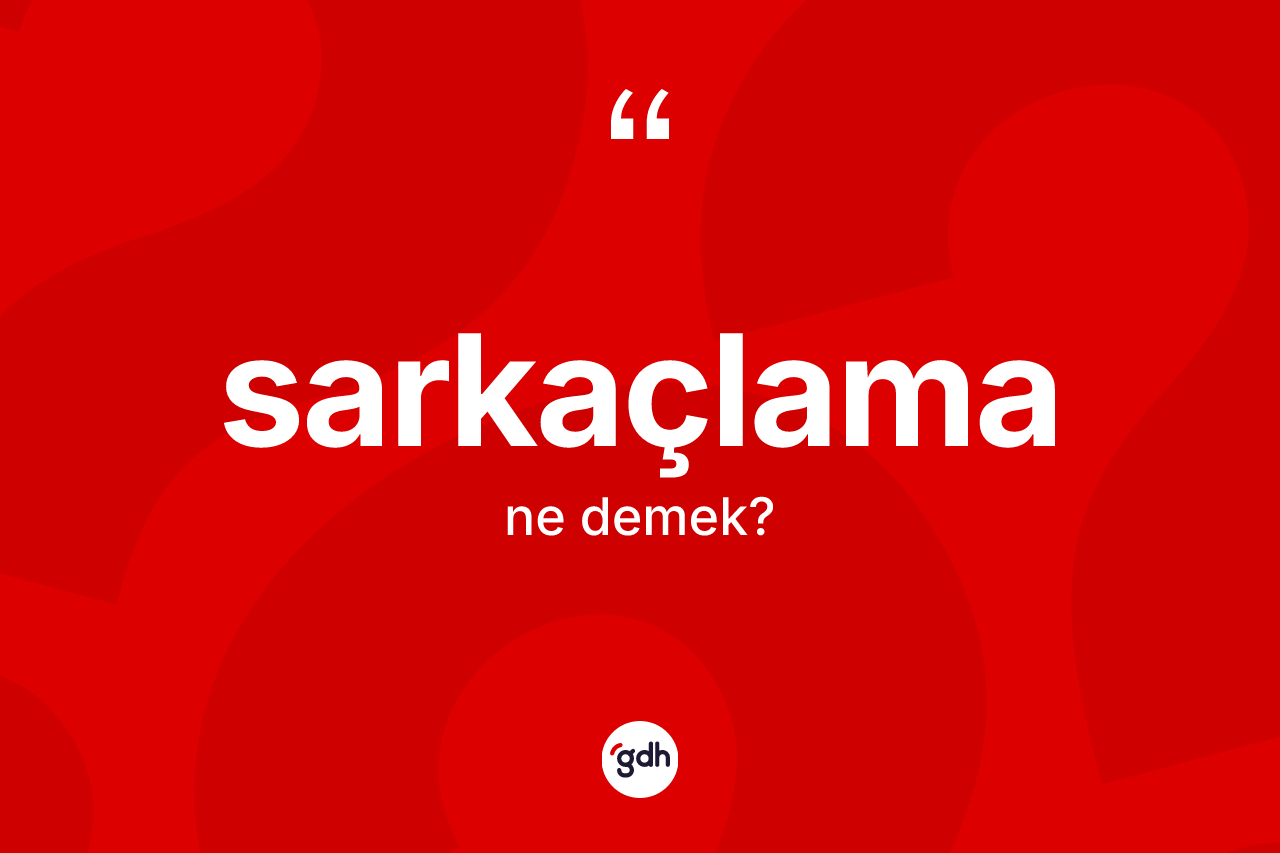 Sarkaçlama kelimesinin tanımı nedir? Sarkaçlamanın TDK'ya göre anlamı nedir?