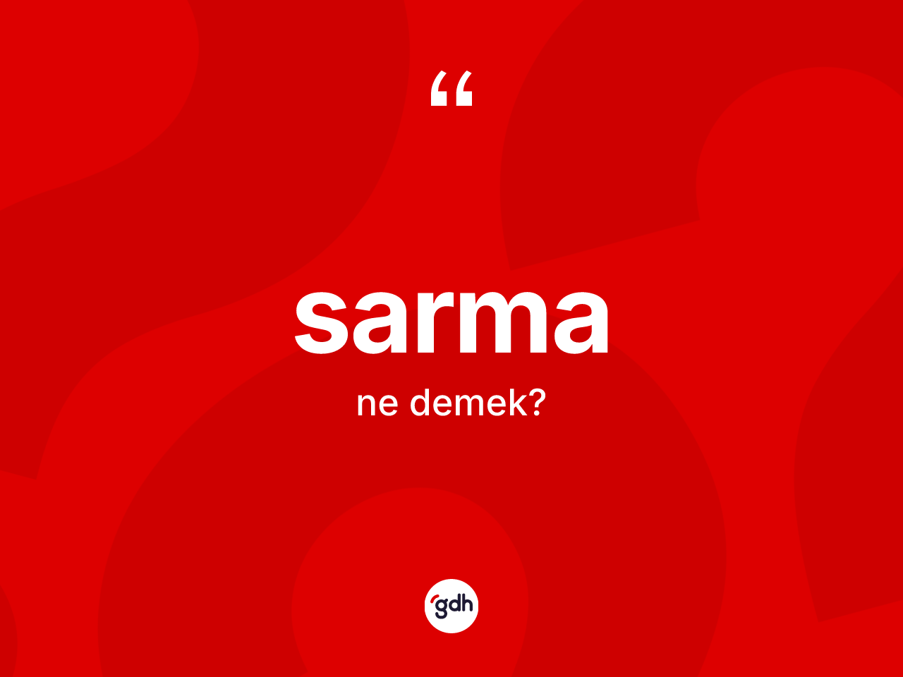 Sarma kelimesinin sözlükteki tanımı nedir? Sarmanın TDK'ya göre anlamı nedir?