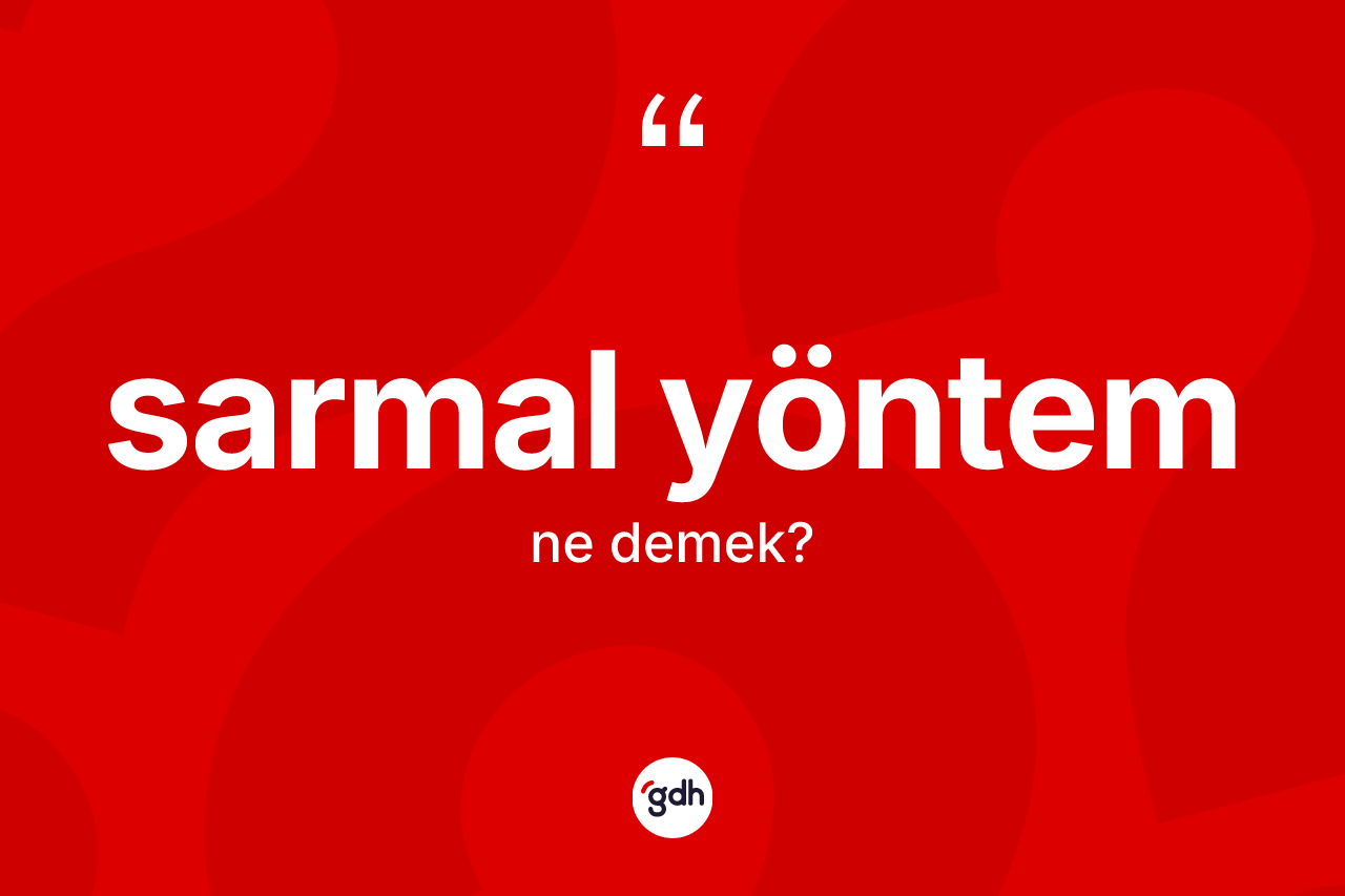 Sarmal yöntem kelimesi ne demek? Sarmal yöntem kelimesinin kaç farklı anlamı var?