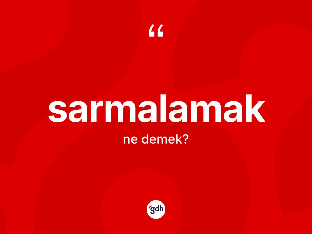 Sarmalamak kelimesi nedir? Sarmalamağın sözlükteki anlamı nedir?
