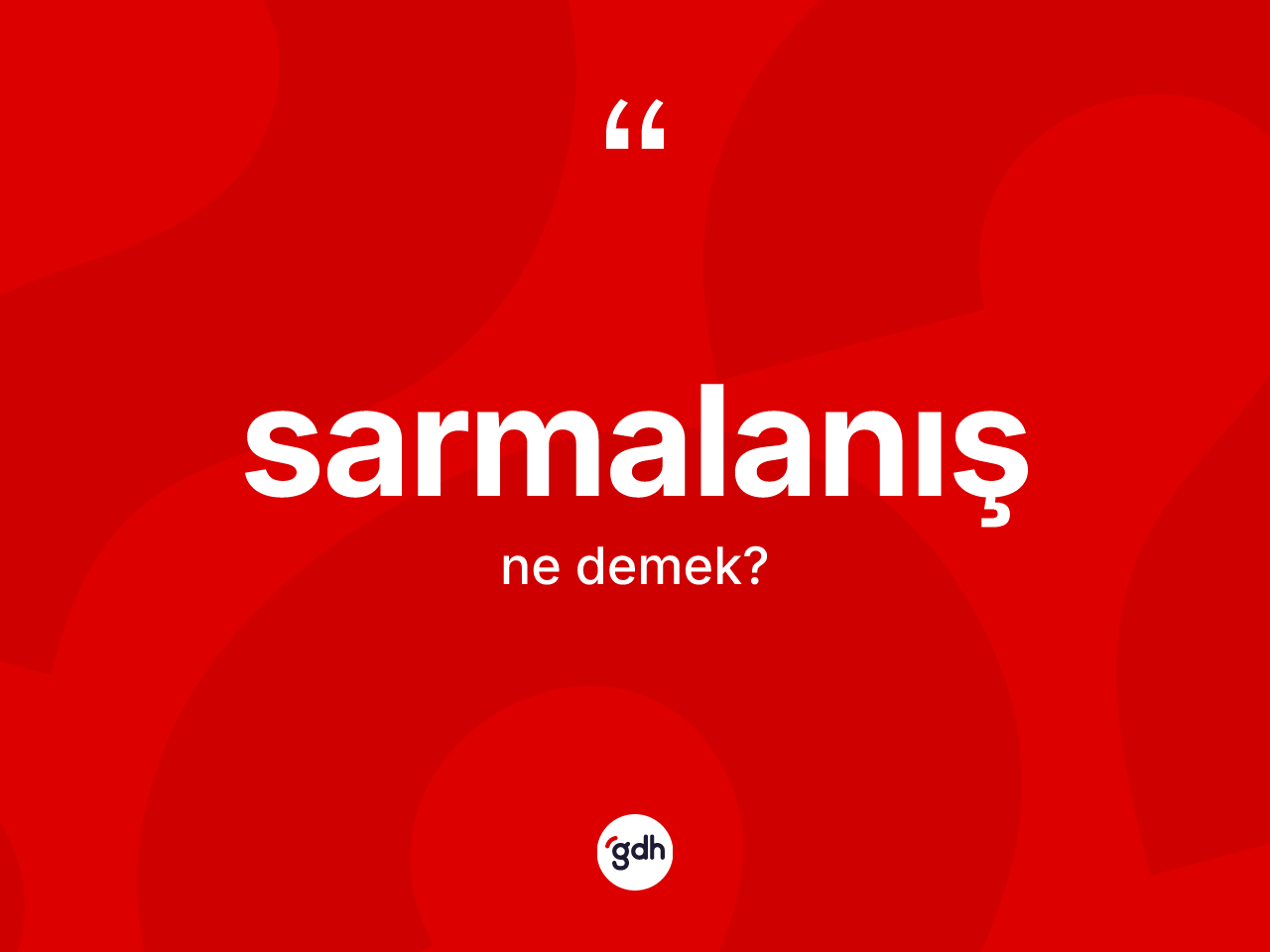 Sarmalanış kelimesinin sözlükteki tanımı nedir? Sarmalanışın TDK'ya göre anlamı nedir?