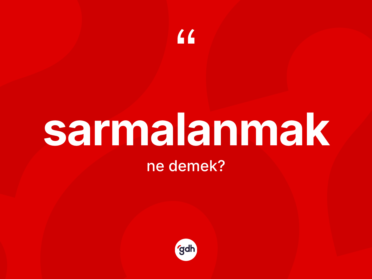 Sarmalanmak kelimesi nedir? Sarmalanmağın TDK'ya göre anlamı nedir?