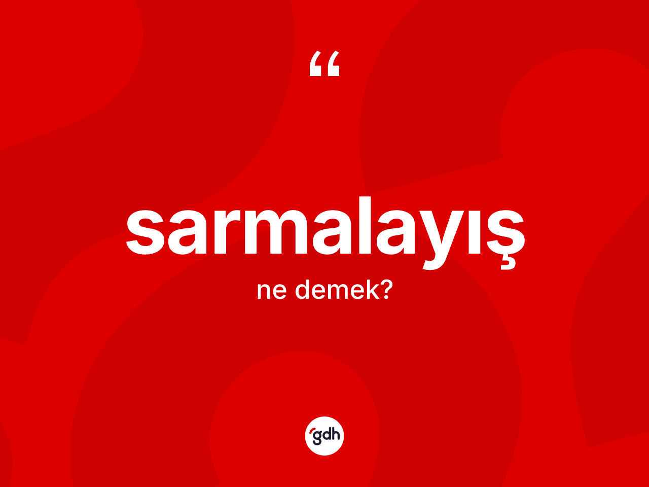 Sarmalayış kelimesinin sözlükteki tanımı nedir? Sarmalayışın TDK'ya göre anlamı nedir?