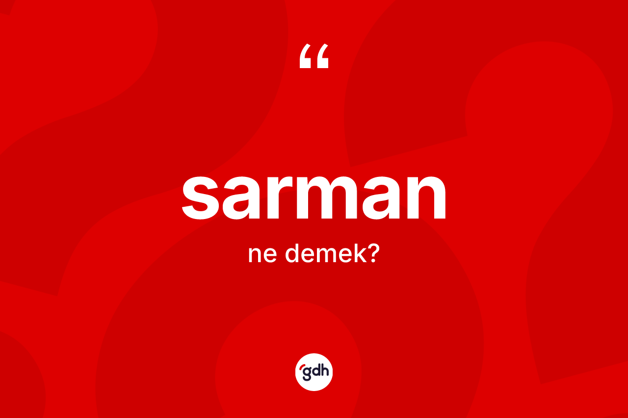 Sarman kelimesinin anlamı nedir? Sarmanın halk arasındaki kullanımı nasıldır?